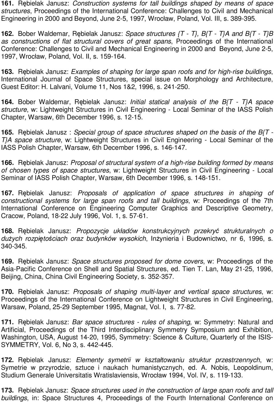 Bober Waldemar, Rębielak Janusz: Space structures {T - T}, B{T - T}A and B{T - T}B as constructions of flat structural covers of great spans, Proceedings of the International Conference: Challenges