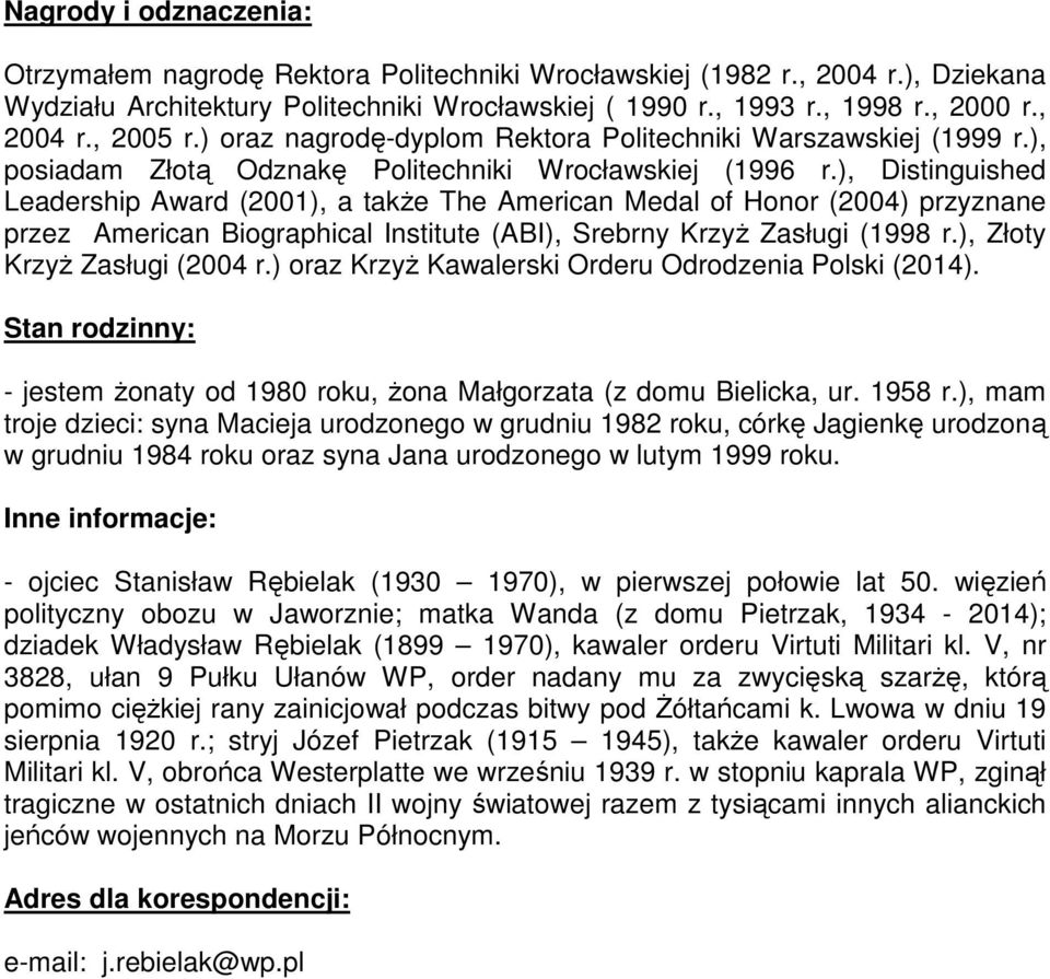 ), Distinguished Leadership Award (2001), a także The American Medal of Honor (2004) przyznane przez American Biographical Institute (ABI), Srebrny Krzyż Zasługi (1998 r.