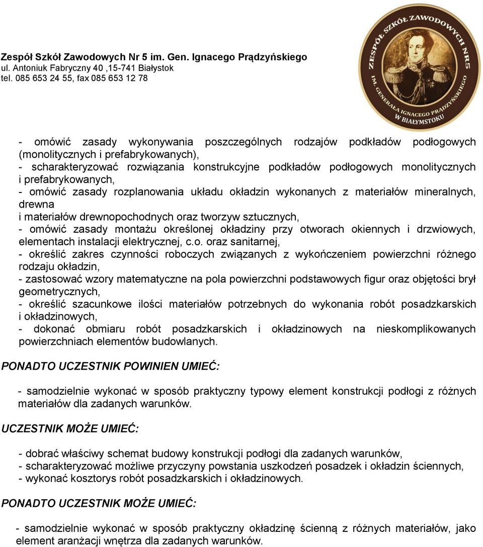 okładziny przy otworach okiennych i drzwiowych, elementach instalacji elektrycznej, c.o. oraz sanitarnej, - określić zakres czynności roboczych związanych z wykończeniem powierzchni różnego rodzaju