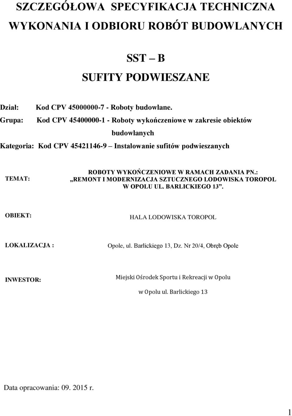 ROBOTY WYKOŃCZENIOWE W RAMACH ZADANIA PN.: REMONT I MODERNIZACJA SZTUCZNEGO LODOWISKA TOROPOL W OPOLU UL. BARLICKIEGO 13.