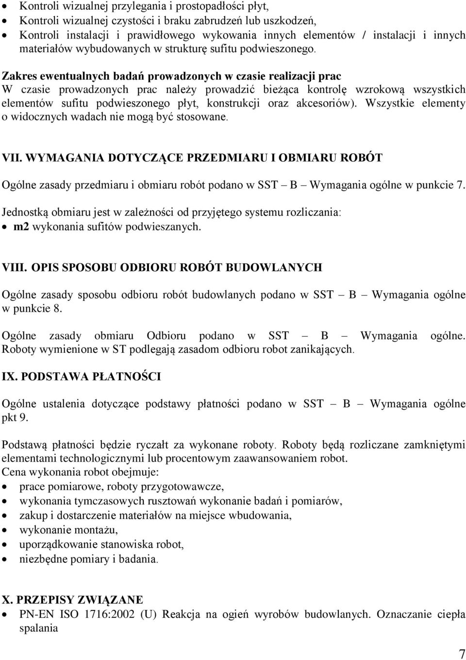 Zakres ewentualnych badań prowadzonych w czasie realizacji prac W czasie prowadzonych prac należy prowadzić bieżąca kontrolę wzrokową wszystkich elementów sufitu podwieszonego płyt, konstrukcji oraz