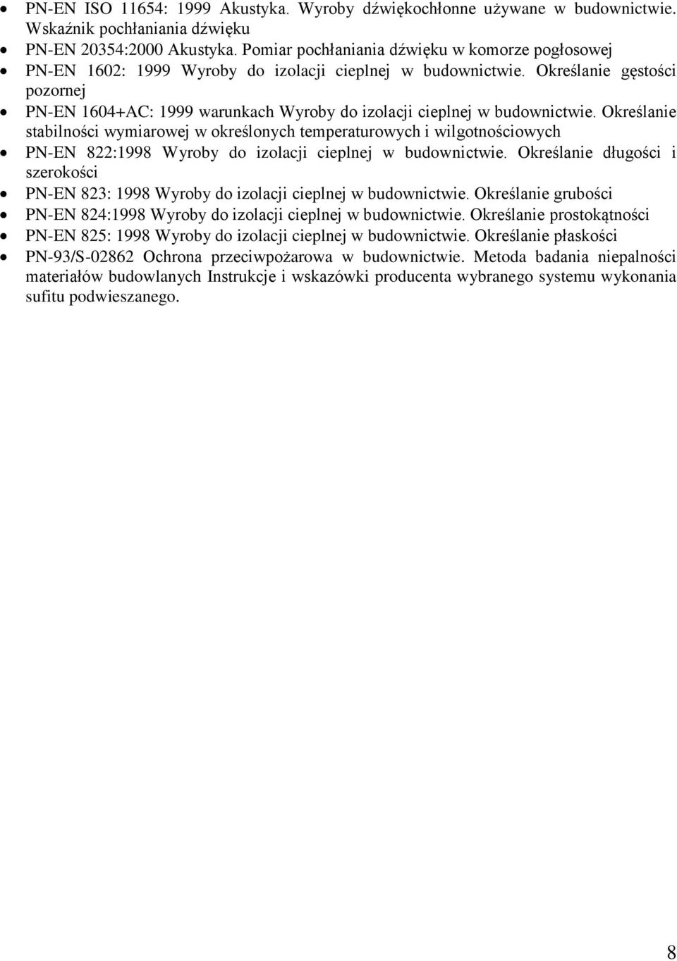 Określanie gęstości pozornej PN-EN 1604+AC: 1999 warunkach Wyroby do izolacji cieplnej w budownictwie.