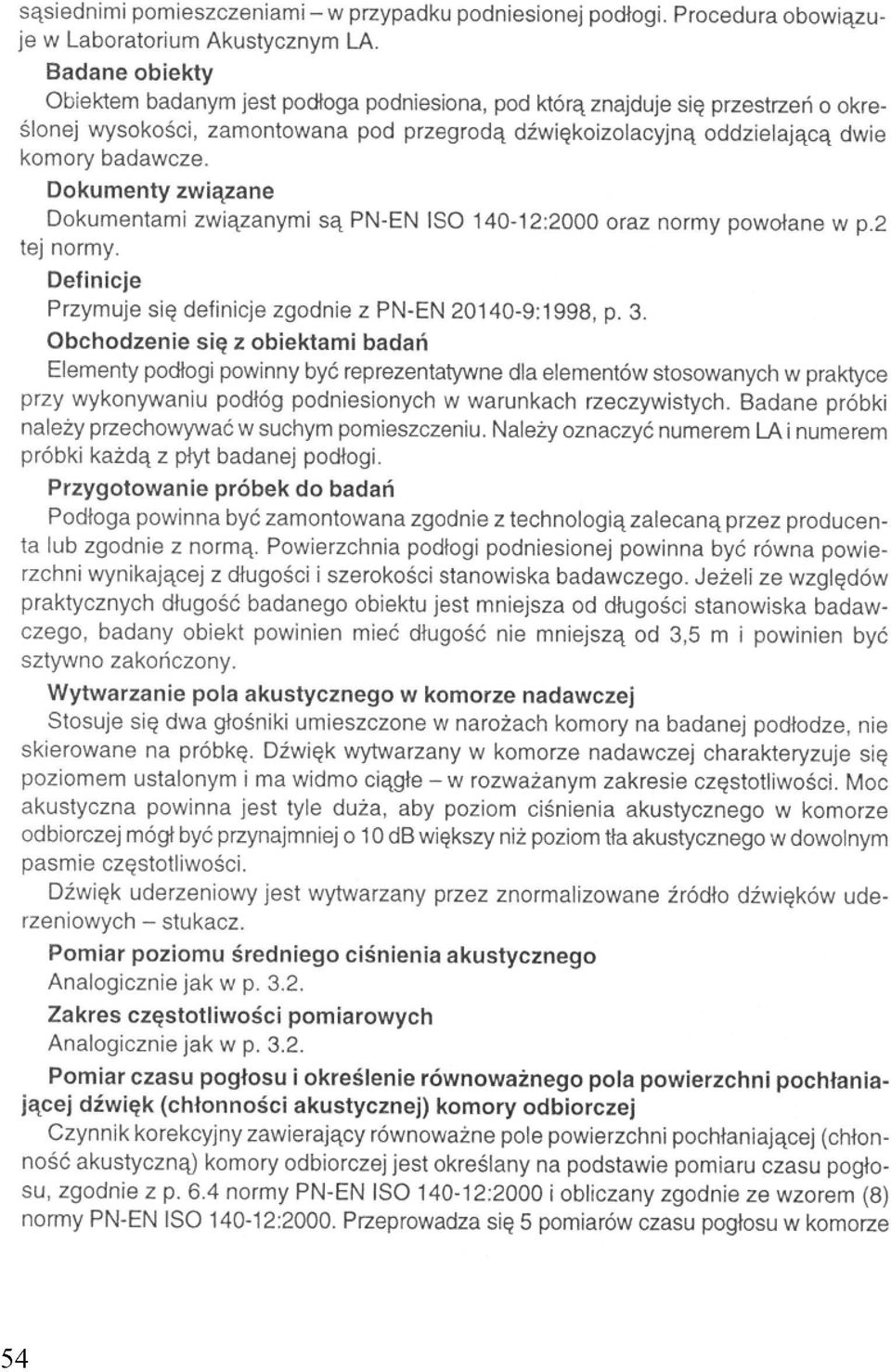 Dokumenty związane Dokumentami związanymi są PN-EN ISO 140-12:2000 oraz normy powołane w p.2 tej normy. Definicje Przyjmuje się definicje zgodnie z PN-EN 20140-9:1998, p. 3.