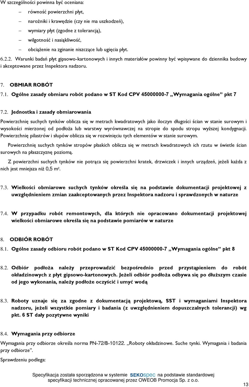 Ogólne zasady obmiaru robót podano w ST Kod CPV 45000000-7 Wymagania ogólne pkt 7 7.2.