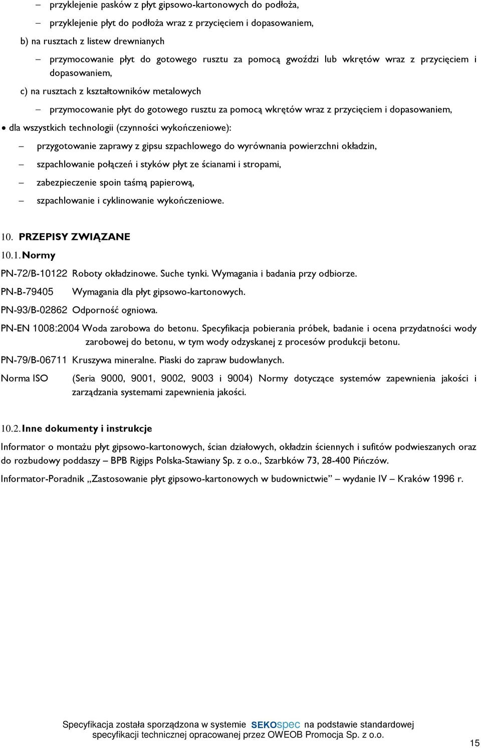 wszystkich technologii (czynnoœci wykoñczeniowe): przygotowanie zaprawy z gipsu szpachlowego do wyrównania powierzchni okùadzin, szpachlowanie poù¹czeñ i styków pùyt ze œcianami i stropami,