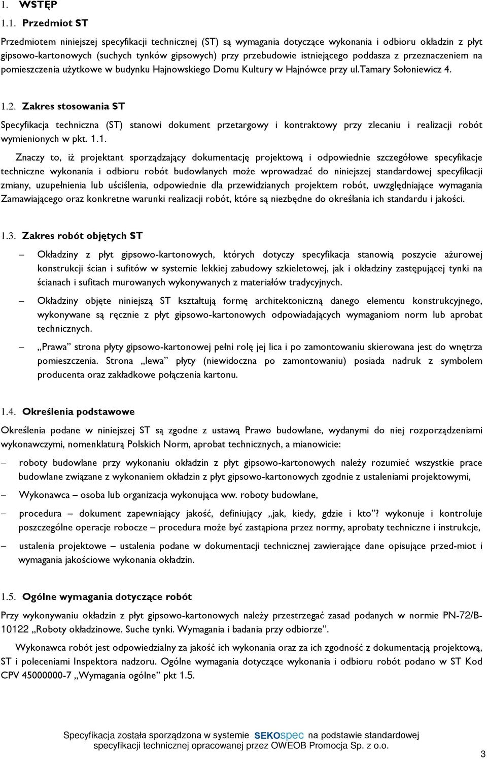 Zakres stosowania ST Specyfikacja techniczna (ST) stanowi dokument przetargowy i kontraktowy przy zlecaniu i realizacji robót wymienionych w pkt. 1.