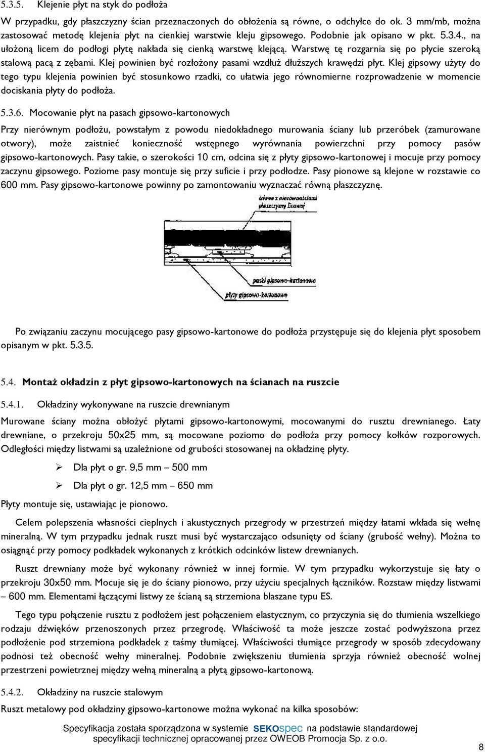 Warstwê tê rozgarnia siê po pùycie szerok¹ stalow¹ pac¹ z zêbami. Klej powinien byã rozùo ony pasami wzdùu dùu szych krawêdzi pùyt.
