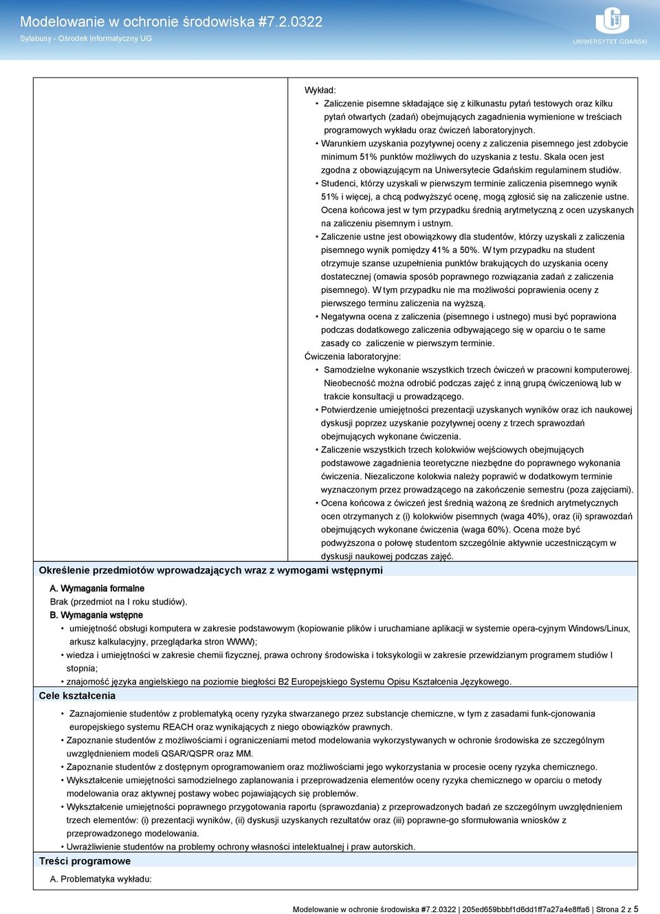 Skala ocen jest zgodna z obowiązującym na Uniwersytecie Gdańskim regulaminem studiów.