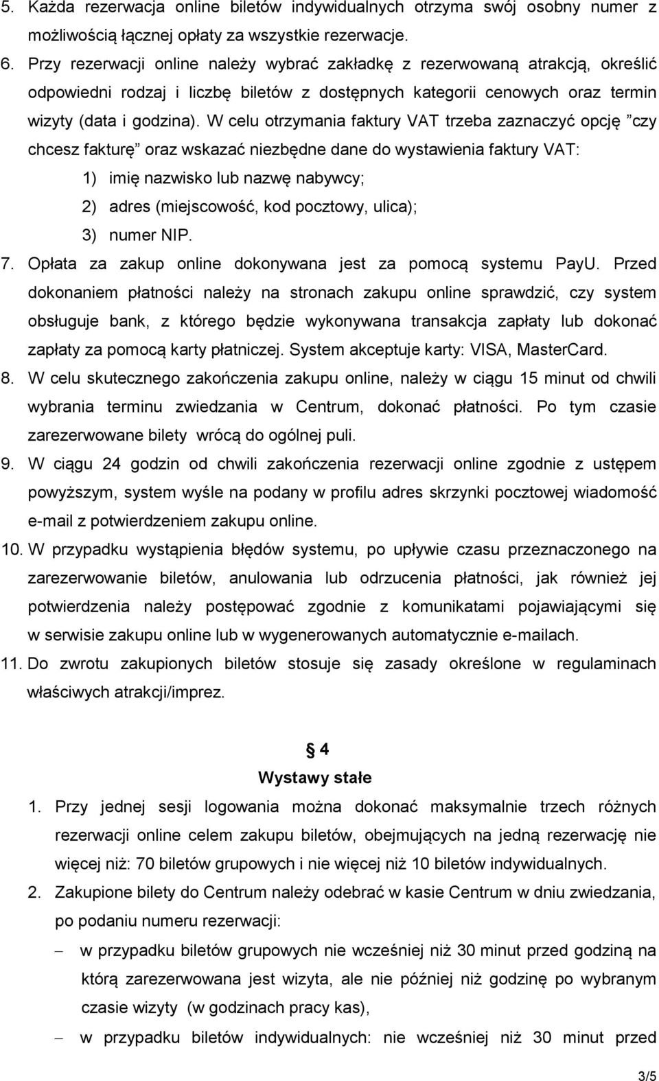 W celu otrzymania faktury VAT trzeba zaznaczyć opcję czy chcesz fakturę oraz wskazać niezbędne dane do wystawienia faktury VAT: 1) imię nazwisko lub nazwę nabywcy; 2) adres (miejscowość, kod