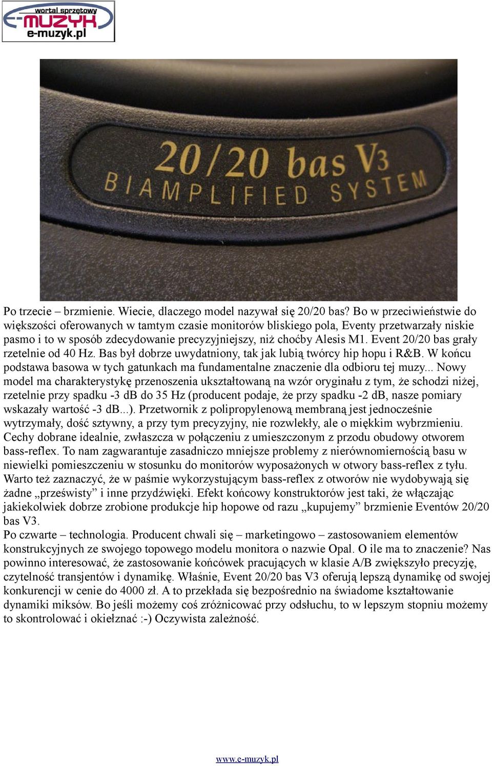 Event 20/20 bas grały rzetelnie od 40 Hz. Bas był dobrze uwydatniony, tak jak lubią twórcy hip hopu i R&B. W końcu podstawa basowa w tych gatunkach ma fundamentalne znaczenie dla odbioru tej muzy.