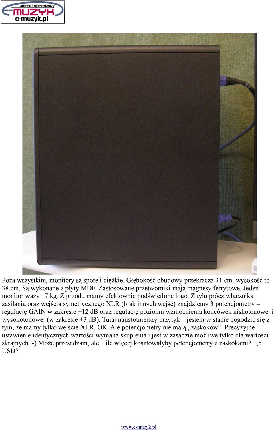 Z tyłu prócz włącznika zasilania oraz wejścia symetrycznego XLR (brak innych wejść) znajdziemy 3 potencjometry regulację GAIN w zakresie ±12 db oraz regulację poziomu wzmocnienia końcówek