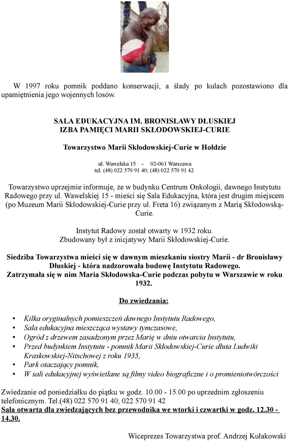 (48) 022 570 91 40; (48) 022 570 91 42 Towarzystwo uprzejmie informuje, że w budynku Centrum Onkologii, dawnego Instytutu Radowego przy ul.