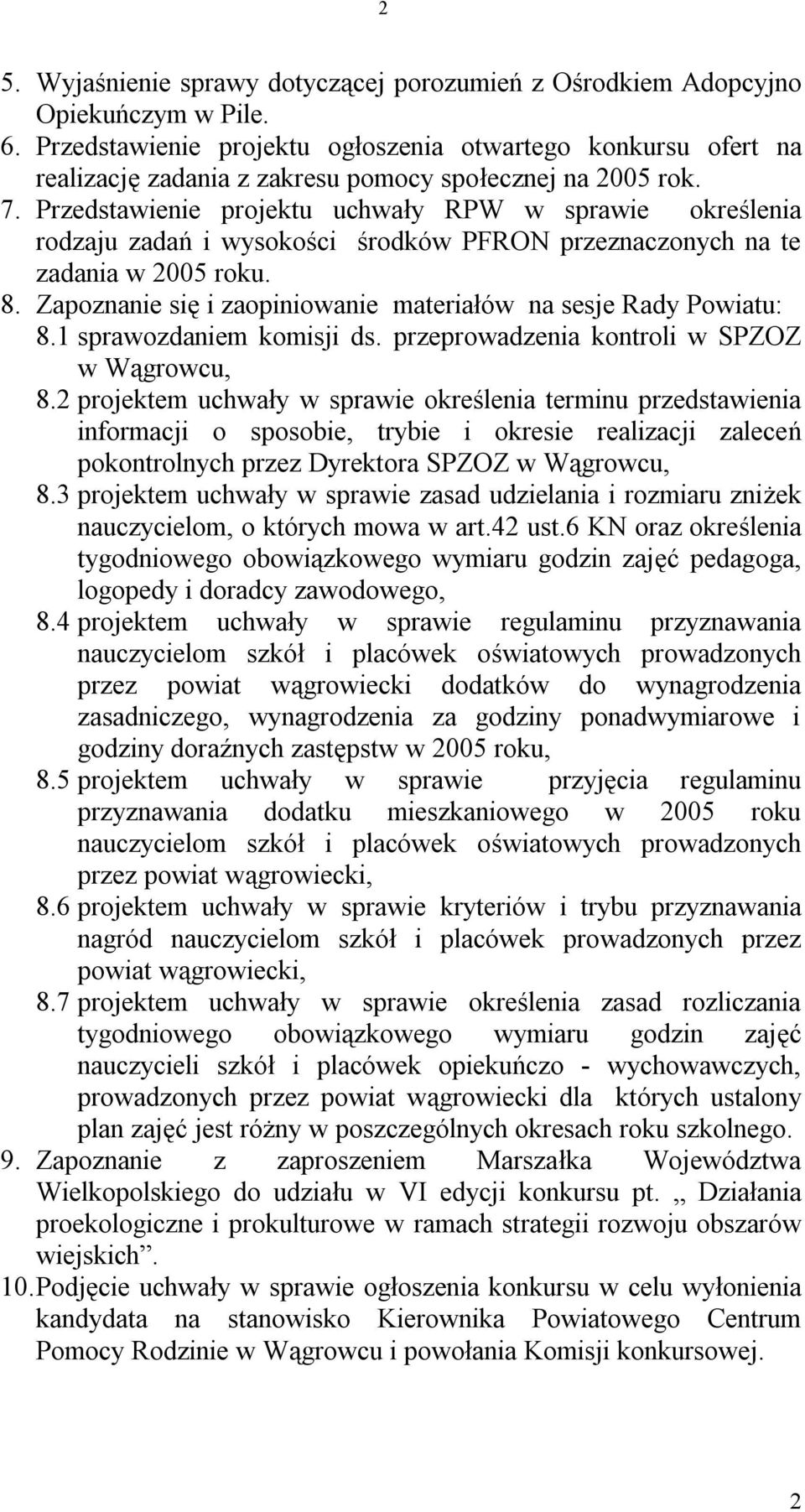 Przedstawienie projektu uchwały RPW w sprawie określenia rodzaju zadań i wysokości środków PFRON przeznaczonych na te zadania w 2005 roku. 8.