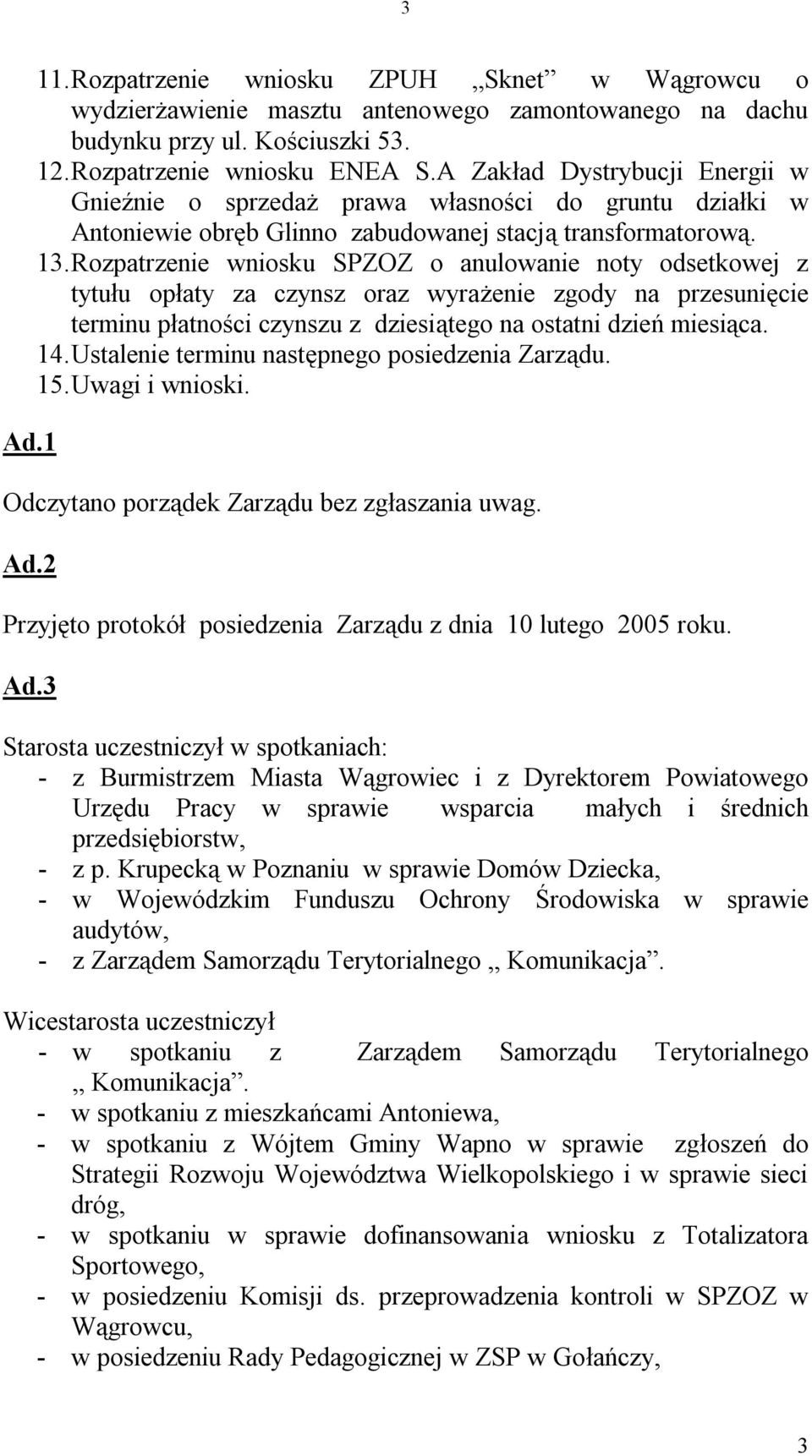 Rozpatrzenie wniosku SPZOZ o anulowanie noty odsetkowej z tytułu opłaty za czynsz oraz wyrażenie zgody na przesunięcie terminu płatności czynszu z dziesiątego na ostatni dzień miesiąca. 14.