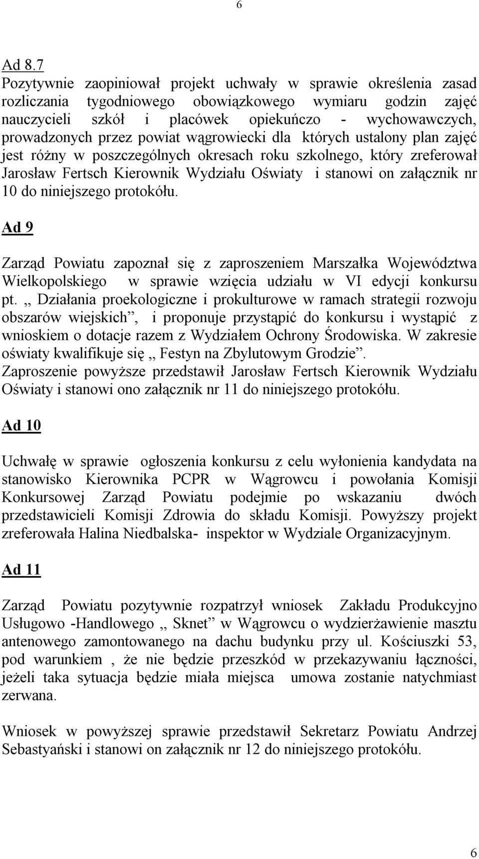 przez powiat wągrowiecki dla których ustalony plan zajęć jest różny w poszczególnych okresach roku szkolnego, który zreferował Jarosław Fertsch Kierownik Wydziału Oświaty i stanowi on załącznik nr 10