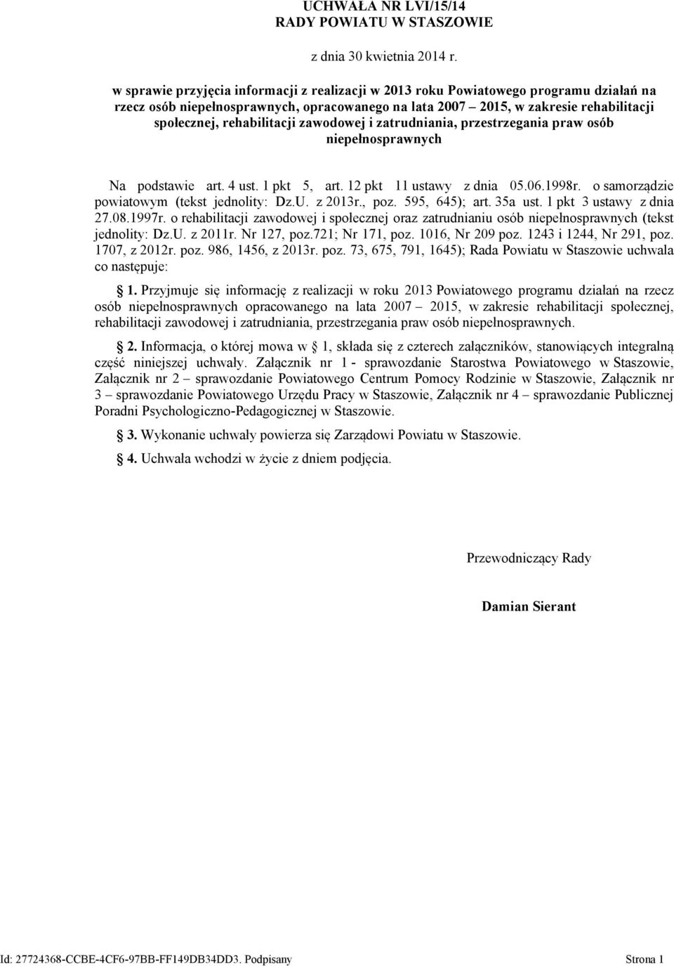 rehabilitacji zawodowej i zatrudniania, przestrzegania praw osób niepełnosprawnych Na podstawie art. 4 ust. 1 pkt 5, art. 12 pkt 11 ustawy z dnia 05.06.1998r.