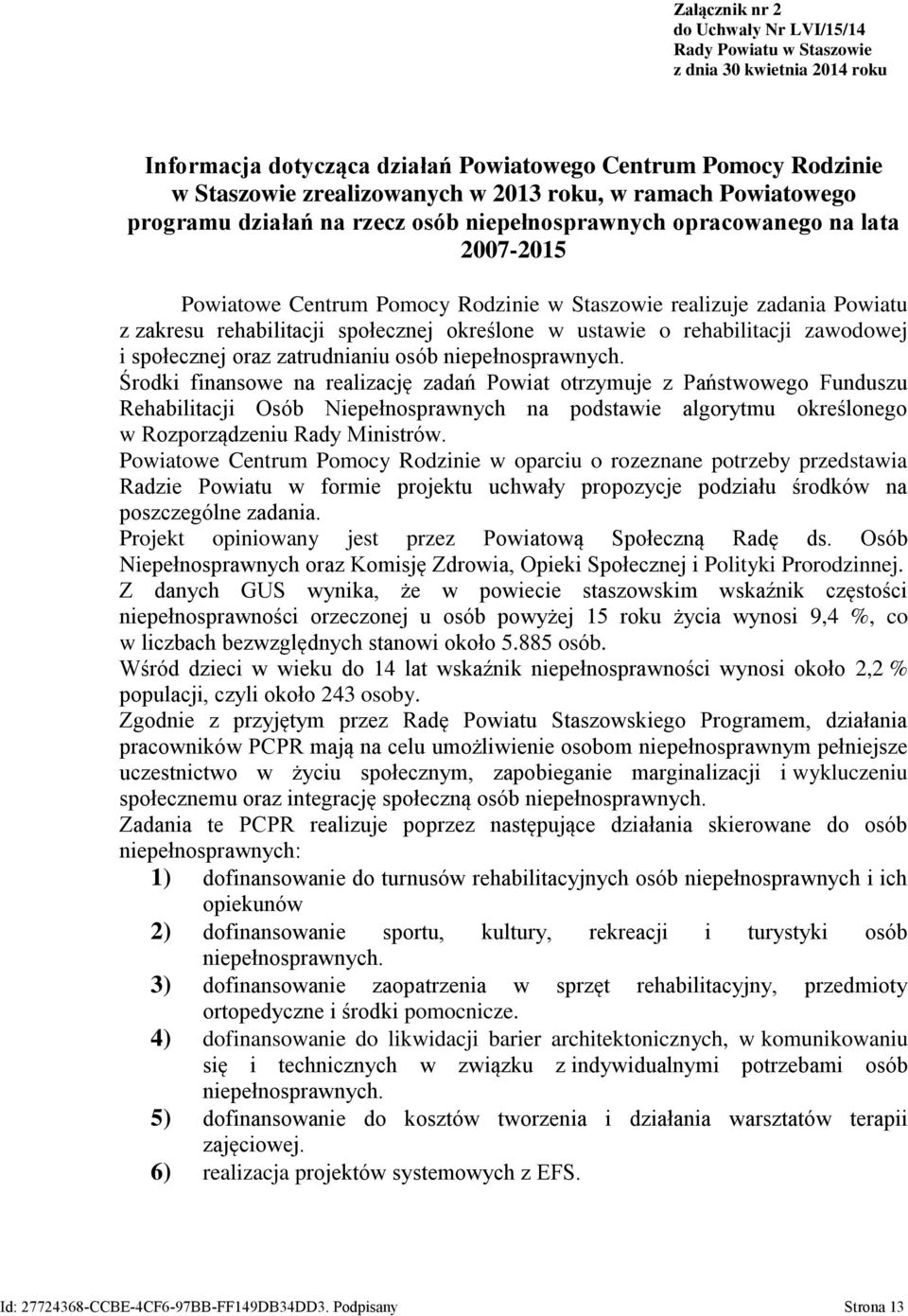 społecznej określone w ustawie o rehabilitacji zawodowej i społecznej oraz zatrudnianiu osób niepełnosprawnych.