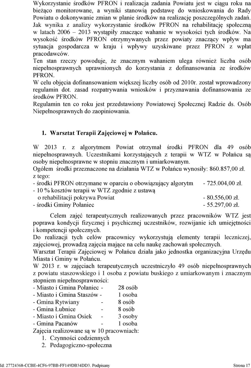 Na wysokość środków PFRON otrzymywanych przez powiaty znaczący wpływ ma sytuacja gospodarcza w kraju i wpływy uzyskiwane przez PFRON z wpłat pracodawców.