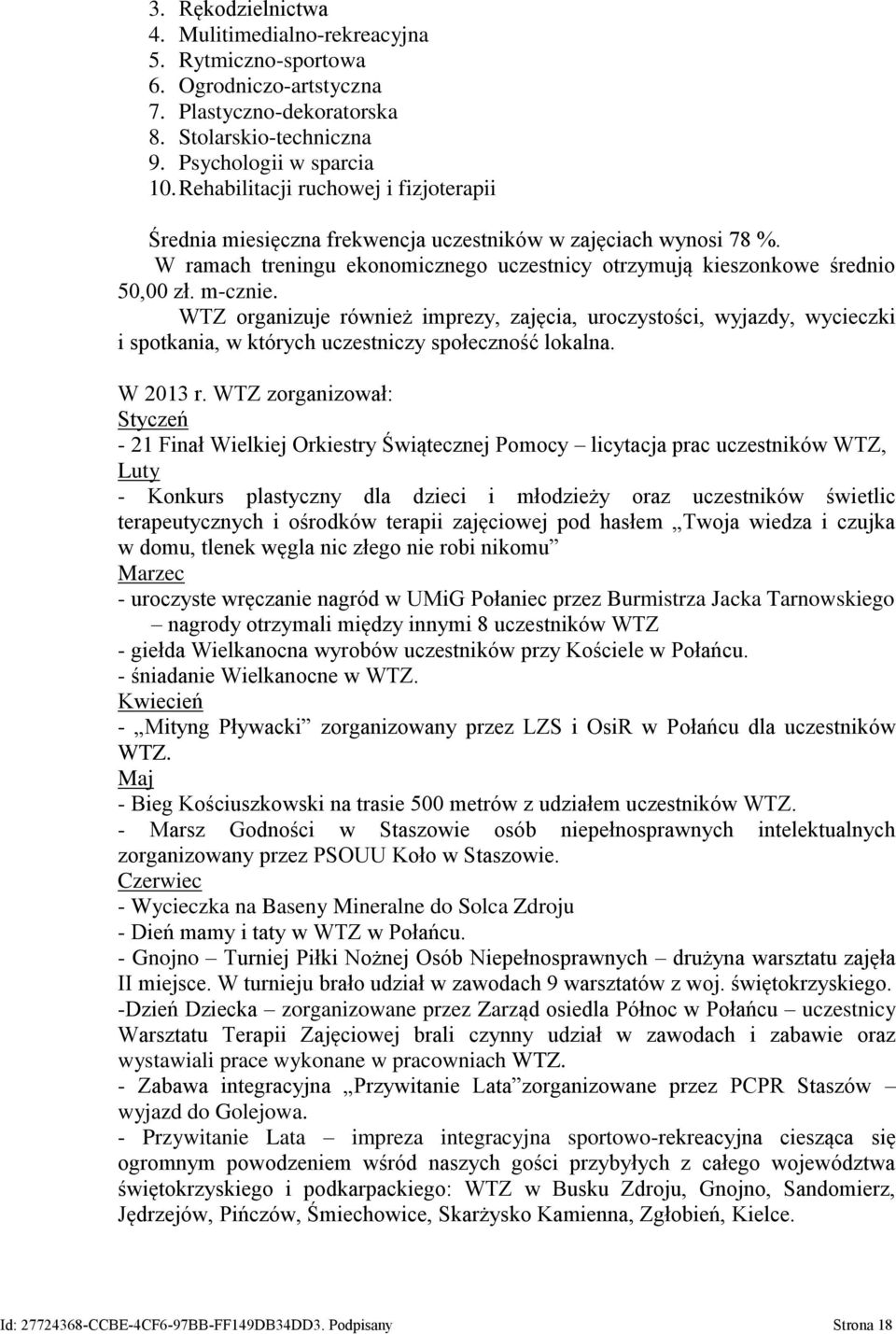 WTZ organizuje również imprezy, zajęcia, uroczystości, wyjazdy, wycieczki i spotkania, w których uczestniczy społeczność lokalna. W 2013 r.