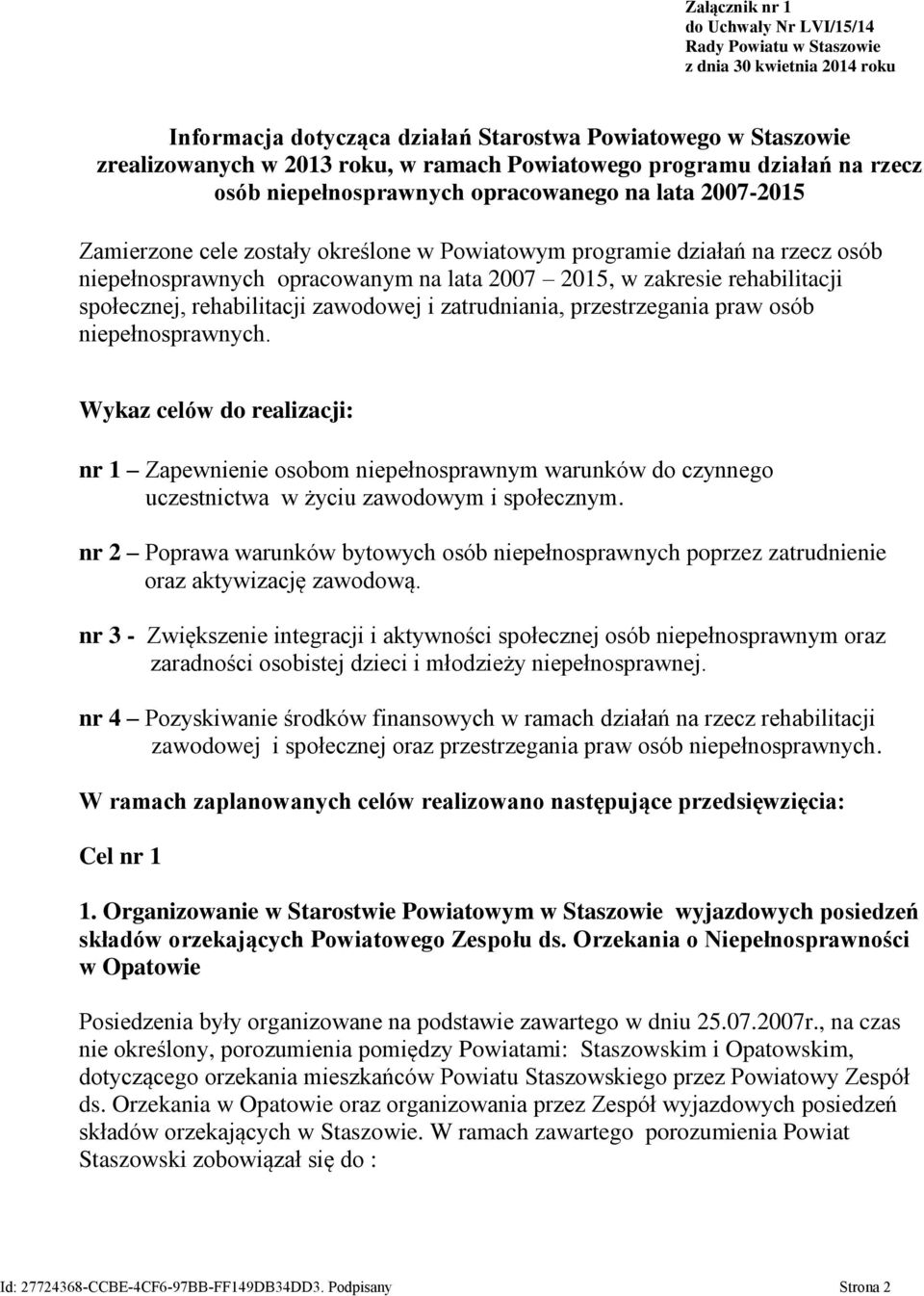 opracowanym na lata 2007 2015, w zakresie rehabilitacji społecznej, rehabilitacji zawodowej i zatrudniania, przestrzegania praw osób niepełnosprawnych.