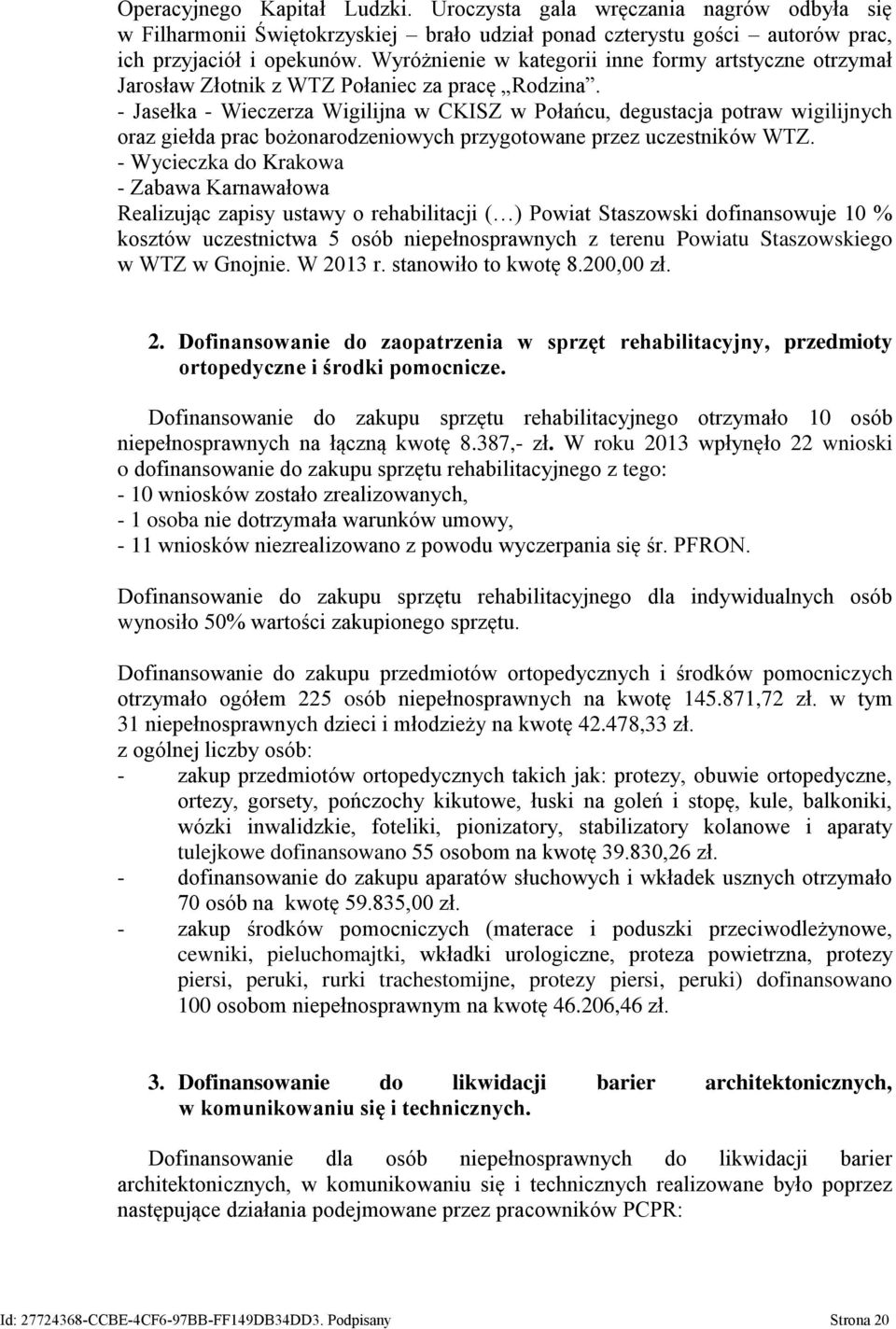 - Jasełka - Wieczerza Wigilijna w CKISZ w Połańcu, degustacja potraw wigilijnych oraz giełda prac bożonarodzeniowych przygotowane przez uczestników WTZ.