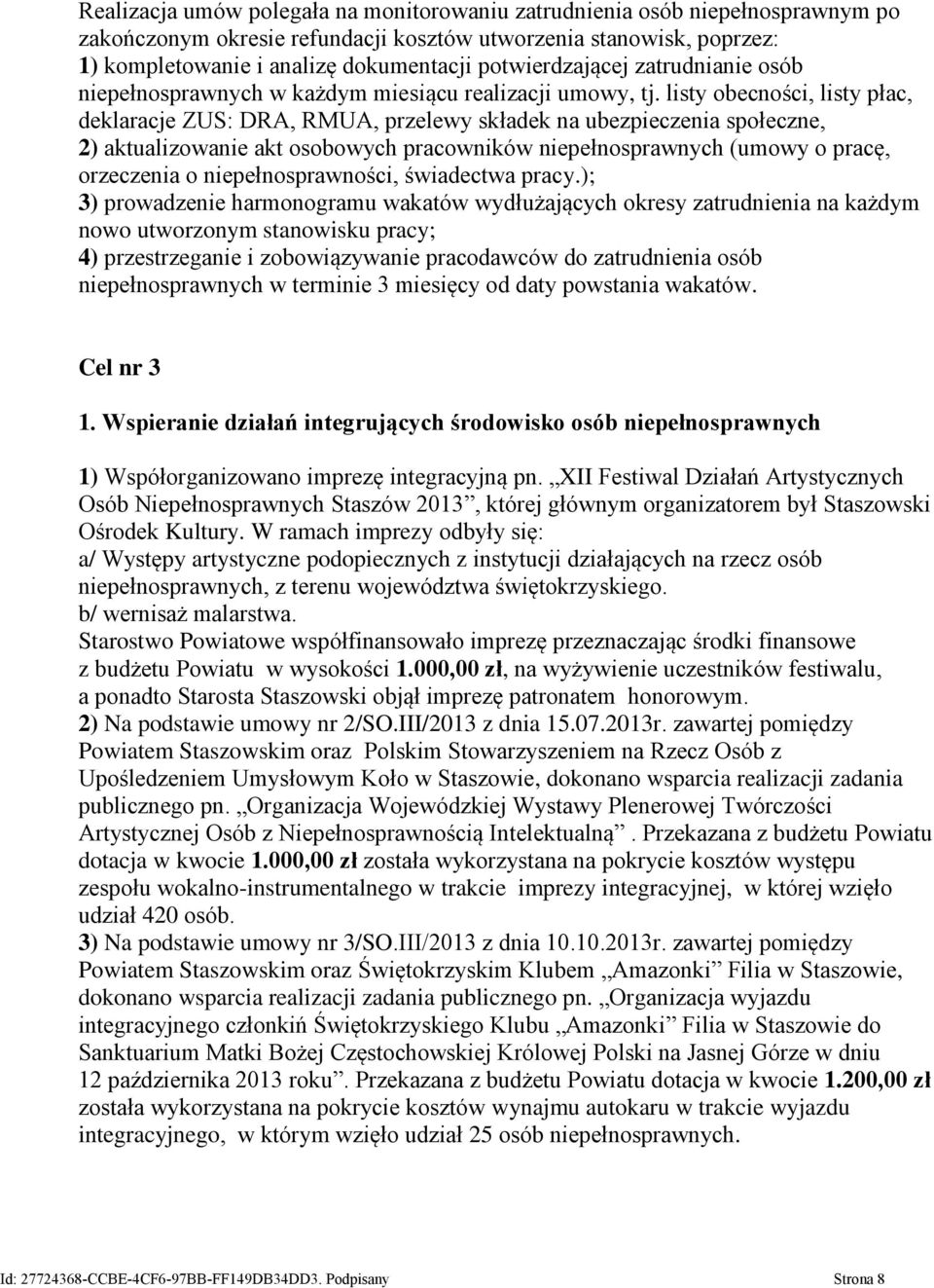 listy obecności, listy płac, deklaracje ZUS: DRA, RMUA, przelewy składek na ubezpieczenia społeczne, 2) aktualizowanie akt osobowych pracowników niepełnosprawnych (umowy o pracę, orzeczenia o