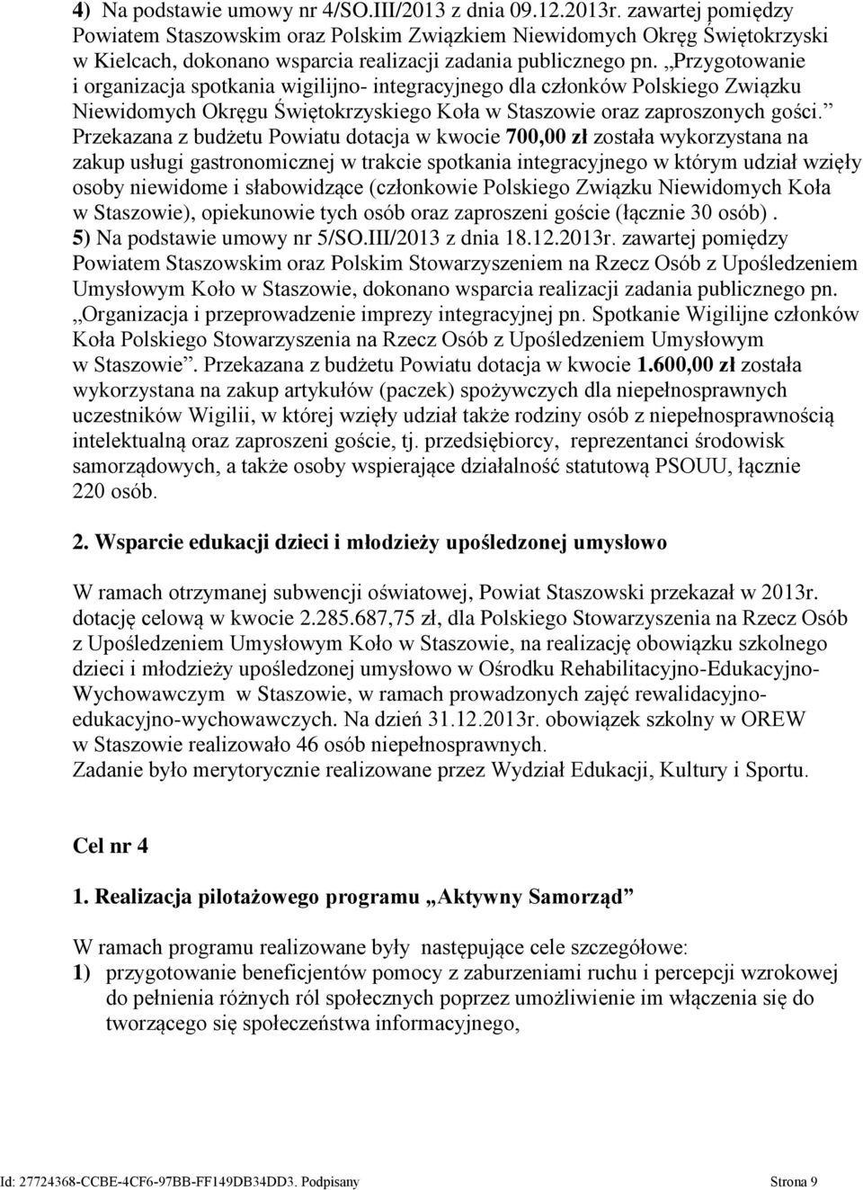 Przygotowanie i organizacja spotkania wigilijno- integracyjnego dla członków Polskiego Związku Niewidomych Okręgu Świętokrzyskiego Koła w Staszowie oraz zaproszonych gości.