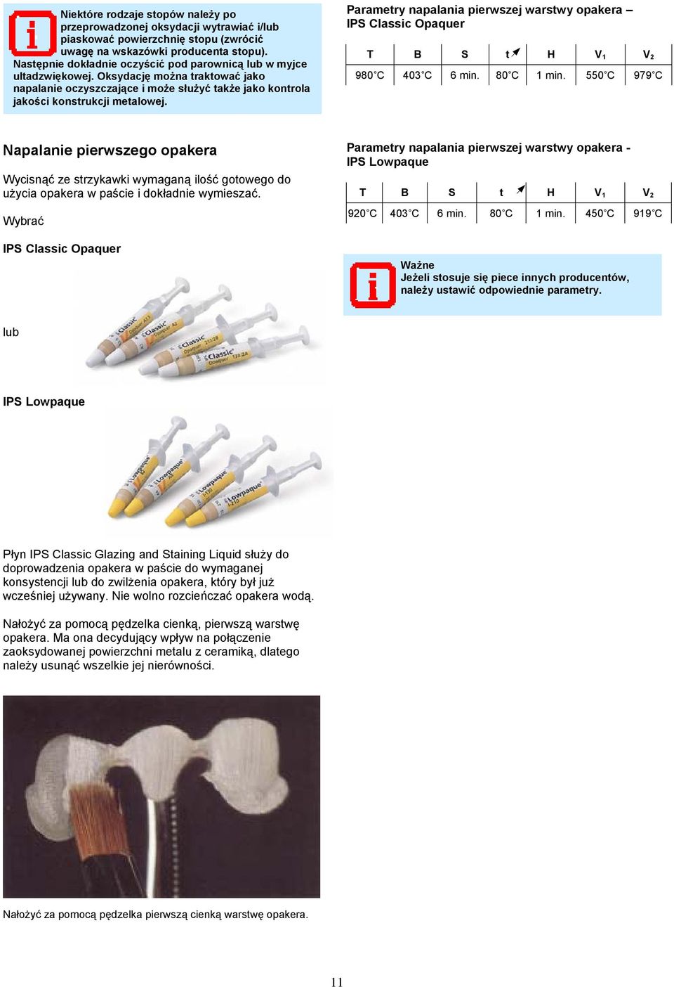 Parametry napalania pierwszej warstwy opakera IPS Classic Opaquer 980 C 403 C 6 min. 80 C 1 min.