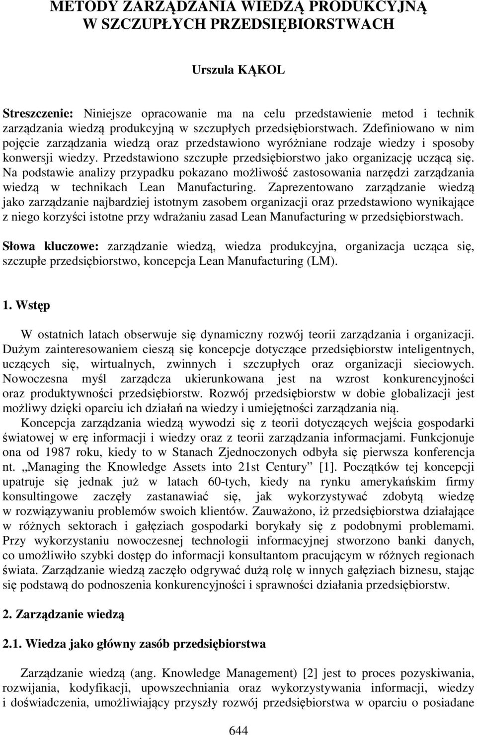 Przedstawiono szczupłe przedsiębiorstwo jako organizację uczącą się. Na podstawie analizy przypadku pokazano możliwość zastosowania narzędzi zarządzania wiedzą w technikach Lean Manufacturing.