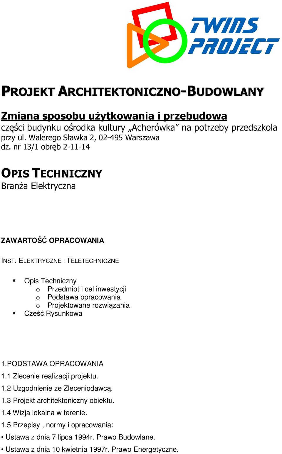 ELEKTRYCZNE I TELETECHNICZNE Opis Techniczny o Przedmiot i cel inwestycji o Podstawa opracowania o Projektowane rozwiązania Część Rysunkowa 1.PODSTAWA OPRACOWANIA 1.