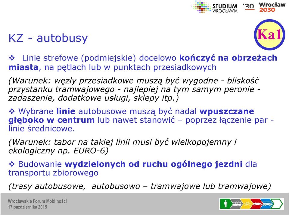 ) Wybranelinie autobusowe muszą być nadal wpuszczane głęboko w centrum lub nawet stanowić poprzez łączenie par - linie średnicowe.