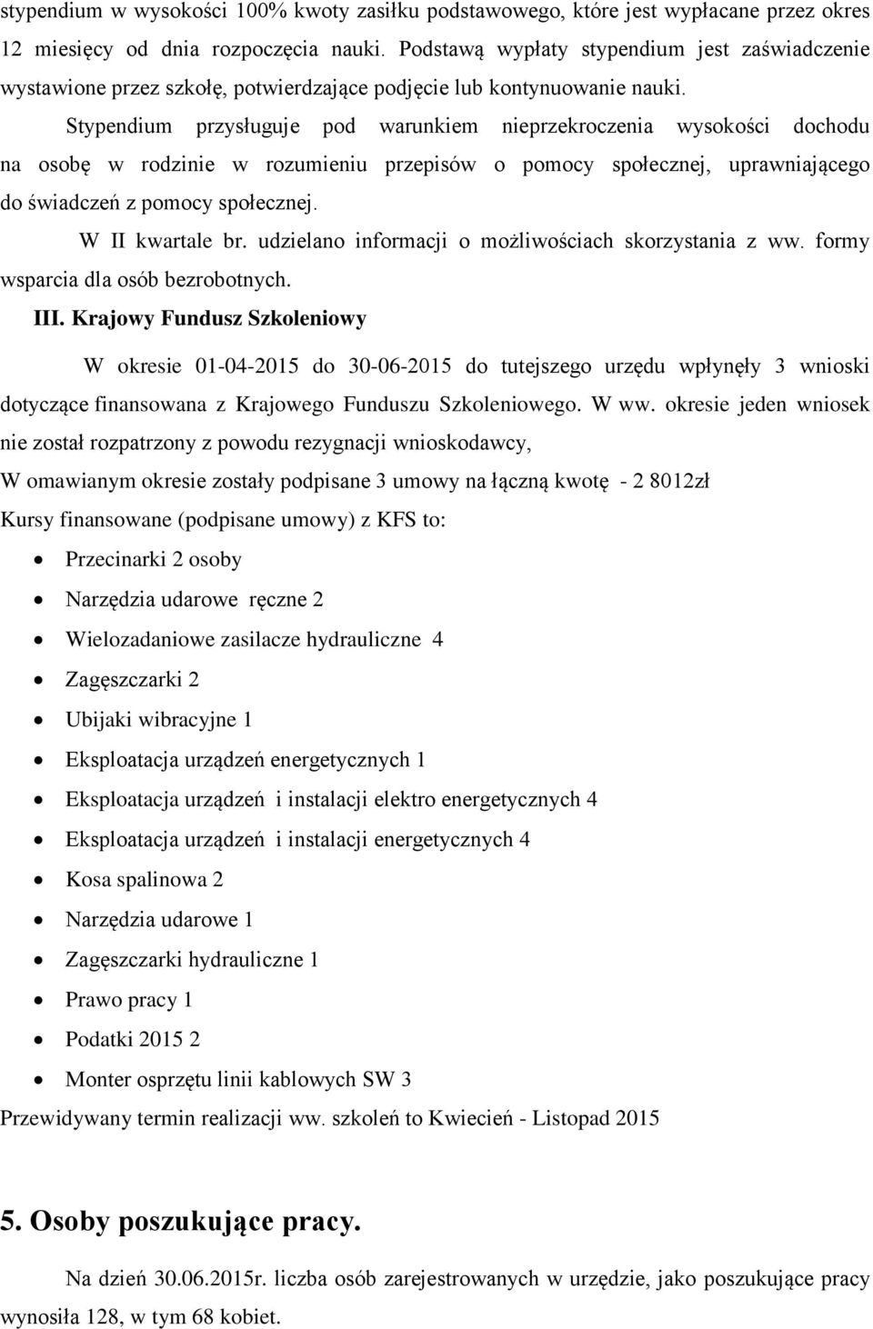 Stypendium przysługuje pod warunkiem nieprzekroczenia wysokości dochodu na osobę w rodzinie w rozumieniu przepisów o pomocy społecznej, uprawniającego do świadczeń z pomocy społecznej.