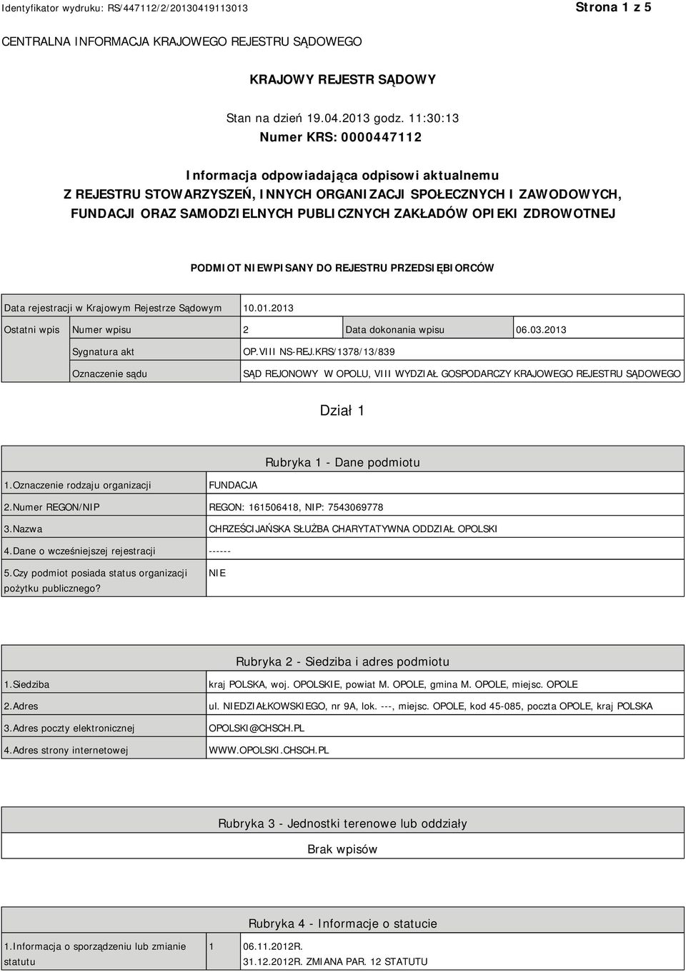 OPIEKI ZDROWOTNEJ PODMIOT NIEWPISANY DO REJESTRU PRZEDSIĘBIORCÓW Data rejestracji w Krajowym Rejestrze Sądowym 10.01.2013 Ostatni wpis Numer wpisu 2 Data dokonania wpisu 06.03.