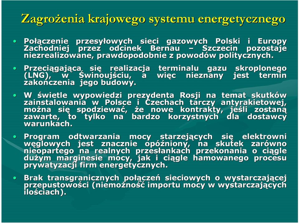 skroplonego jest termin W świetle wypowiedzi prezydenta Rosji na temat skutków zainstalowania w Polsce i Czechach tarczy antyrakietowej, można się spodziewać, że nowe kontrakty, jeśli zostaną