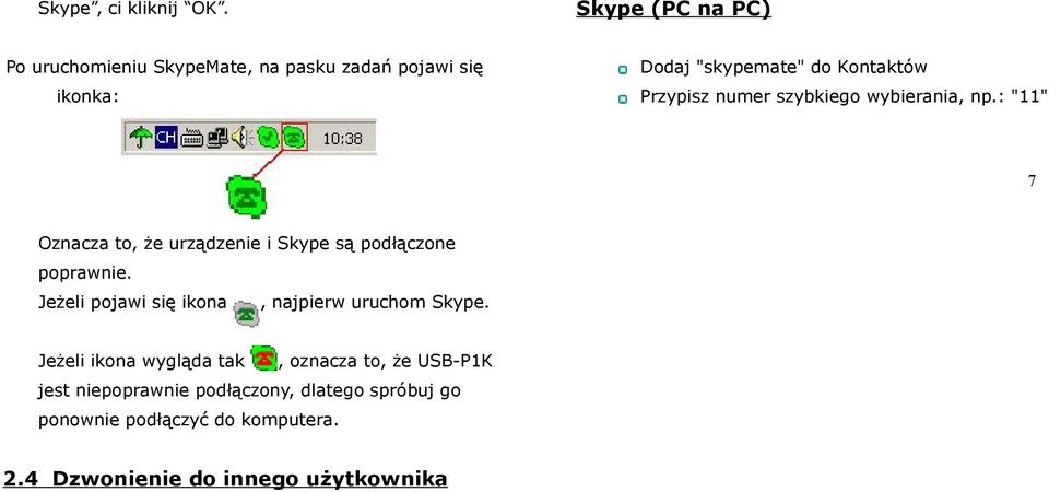 Przypisz numer szybkiego wybierania, np.: "11" 7 Oznacza to, że urządzenie i Skype są podłączone poprawnie.