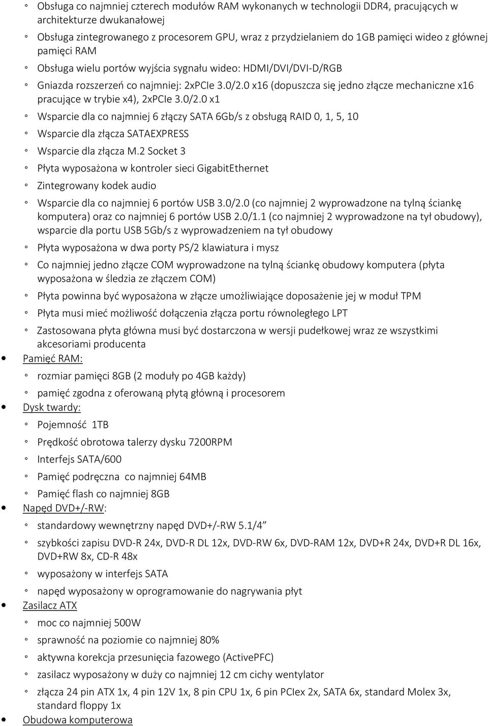 0 x16 (dopuszcza się jedno złącze mechaniczne x16 pracujące w trybie x4), 2xPCIe 3.0/2.