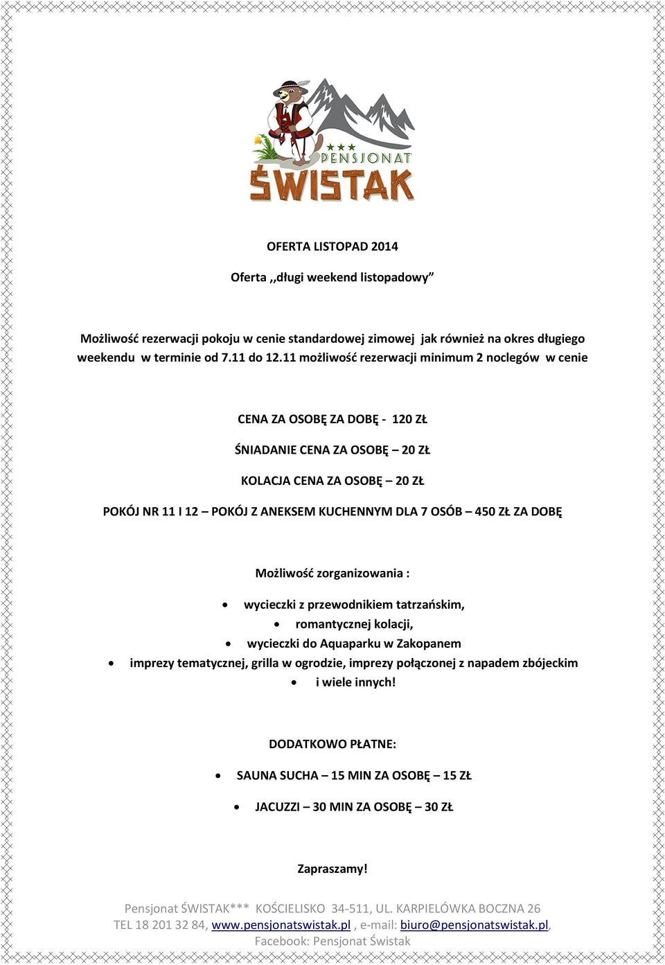 11 możliwość rezerwacji minimum 2 noclegów w cenie CENA ZA OSOBĘ ZA DOBĘ - 120 ZŁ ŚNIADANIE CENA ZA OSOBĘ 20 ZŁ KOLACJA CENA ZA OSOBĘ 20 ZŁ POKÓJ NR 11 I 12 POKÓJ Z ANEKSEM
