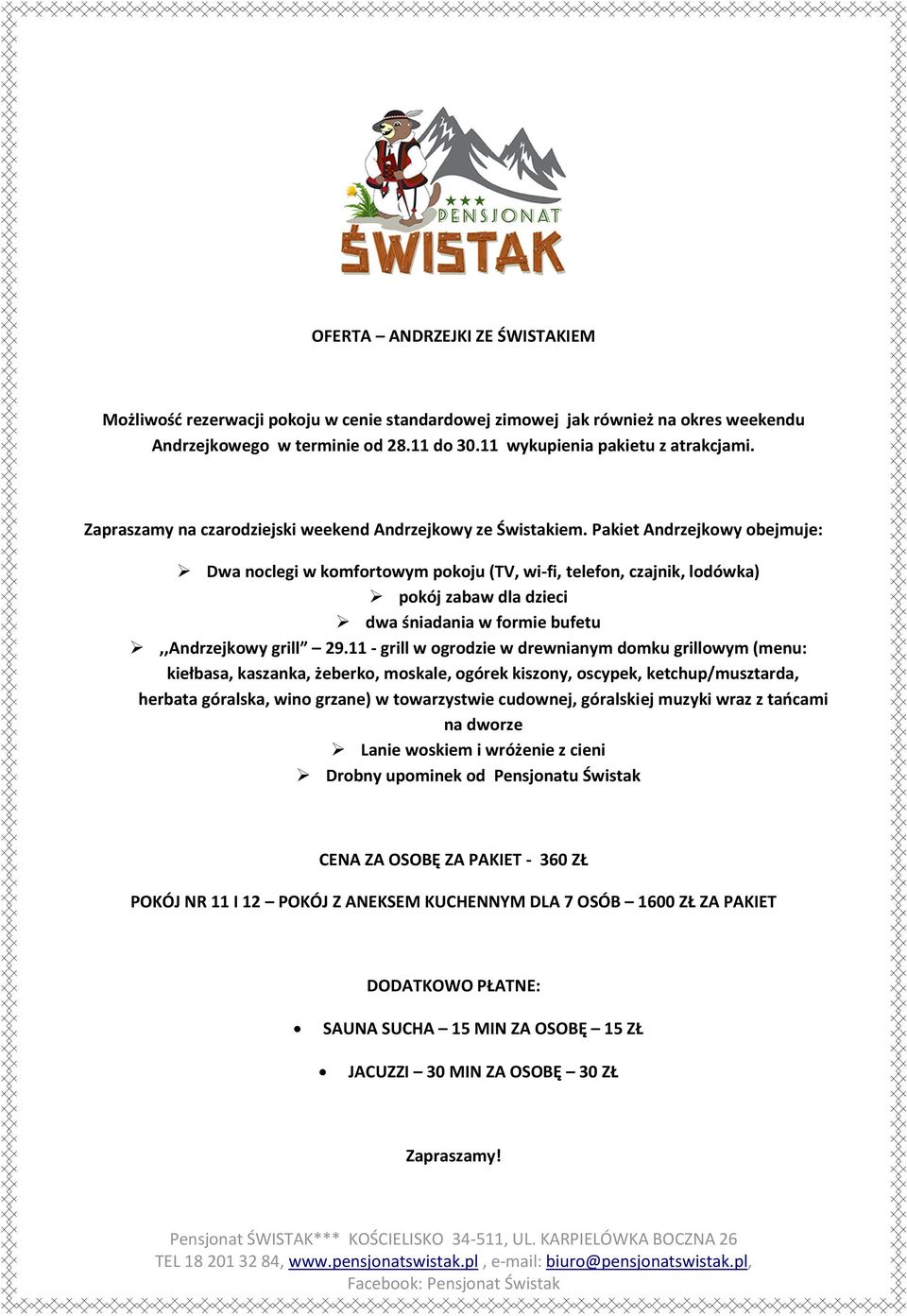 Pakiet Andrzejkowy obejmuje: Dwa noclegi w komfortowym pokoju (TV, wi-fi, telefon, czajnik, lodówka) pokój zabaw dla dzieci dwa śniadania w formie bufetu,,andrzejkowy grill 29.