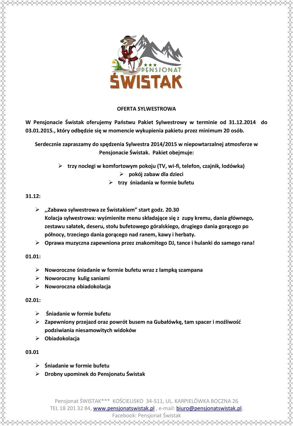 Pakiet obejmuje: trzy noclegi w komfortowym pokoju (TV, wi-fi, telefon, czajnik, lodówka) pokój zabaw dla dzieci trzy śniadania w formie bufetu,,zabawa sylwestrowa ze Świstakiem start godz. 20.