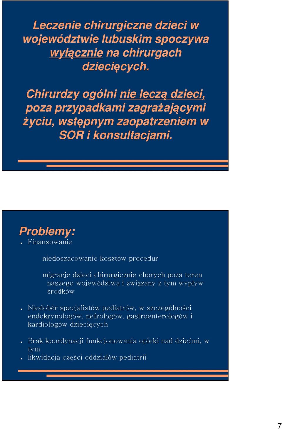 Problemy: Finansowanie niedoszacowanie kosztów procedur migracje dzieci chirurgicznie chorych poza teren naszego województwa i zwi zany z tym wyp
