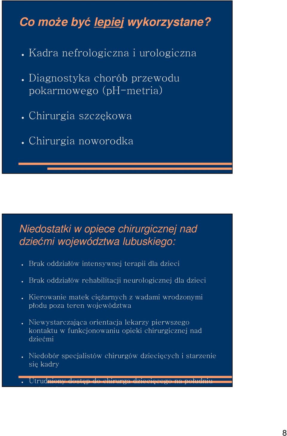 nad dziećmi województwa lubuskiego: Brak oddzia ów intensywnej terapii dla dzieci Brak oddzia ów rehabilitacji neurologicznej dla dzieci Kierowanie matek ci