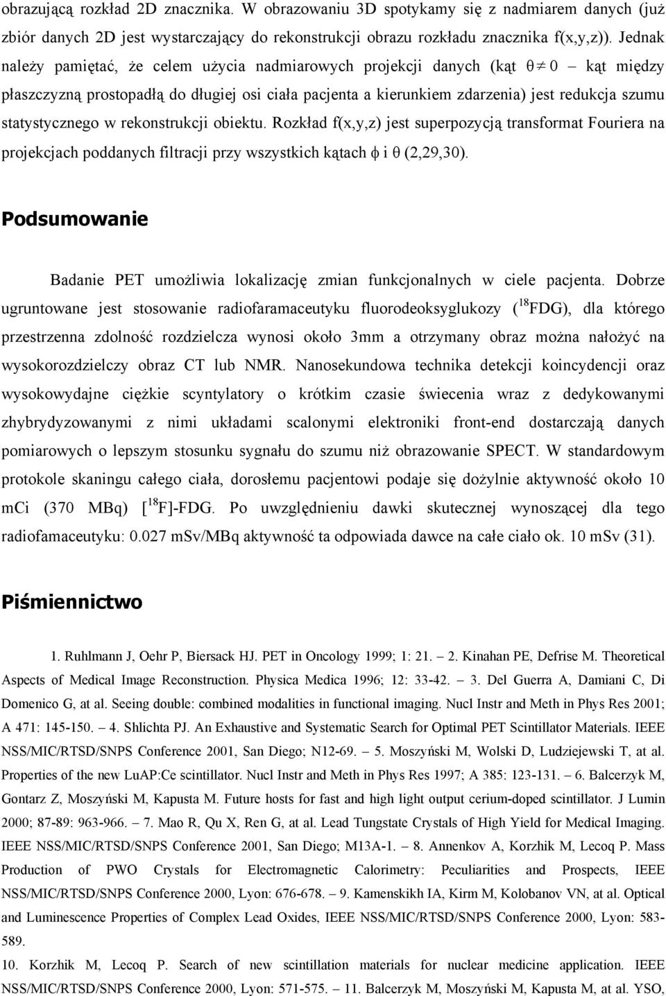statystycznego w rekonstrukcji obiektu. Rozkład f(x,y,z) jest superpozycją transformat Fouriera na projekcjach poddanych filtracji przy wszystkich kątach φ i θ (2,29,30).