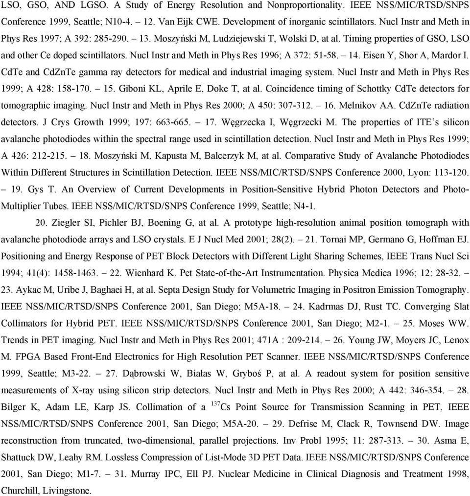 Nucl Instr and Meth in Phys Res 1996; A 372: 51-58. 14. Eisen Y, Shor A, Mardor I. CdTe and CdZnTe gamma ray detectors for medical and industrial imaging system.