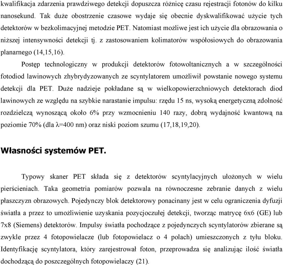 Natomiast możliwe jest ich użycie dla obrazowania o niższej intensywności detekcji tj. z zastosowaniem kolimatorów współosiowych do obrazowania planarnego (14,15,16).
