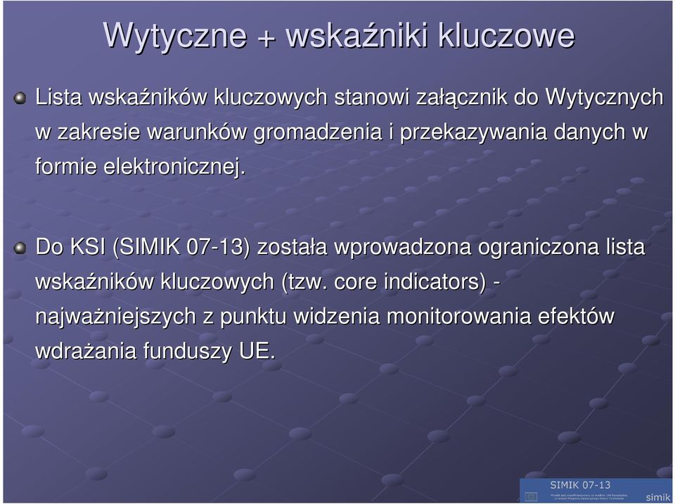 Do KSI (SIMIK 07-13) została a wprowadzona ograniczona lista wskaźnik ników w kluczowych (tzw.