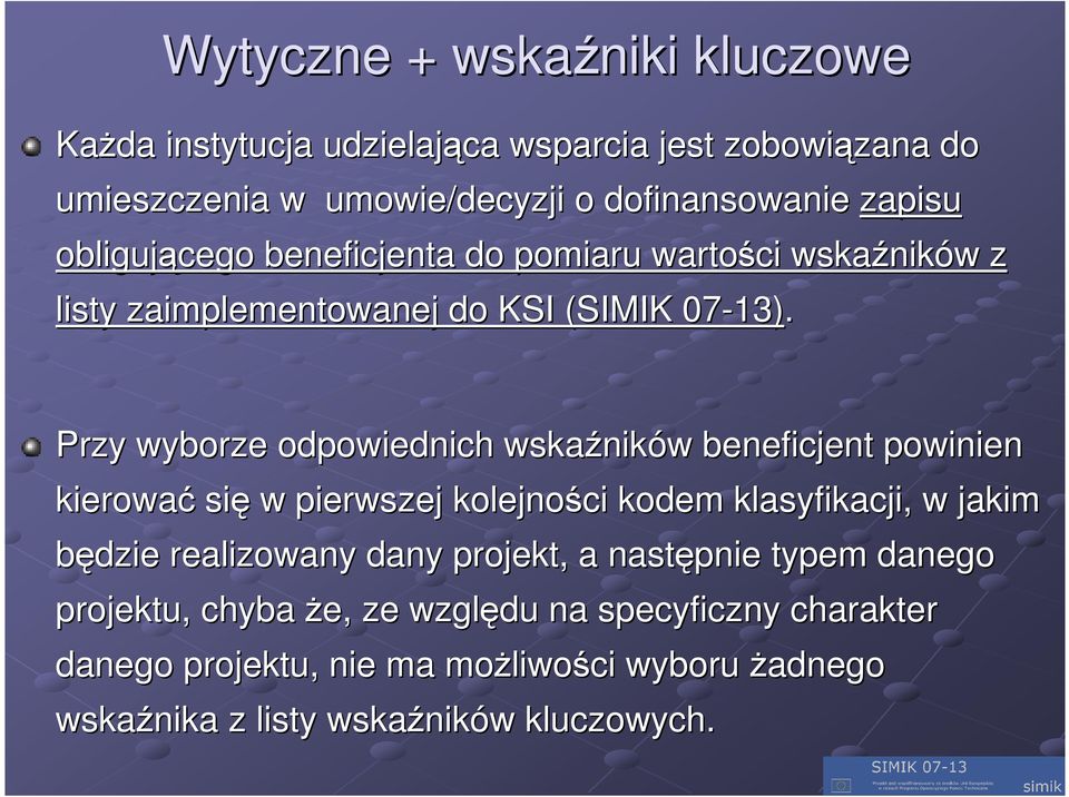 Przy wyborze odpowiednich wskaźnik ników w beneficjent powinien kierować się w pierwszej kolejności kodem klasyfikacji, w jakim będzie realizowany dany