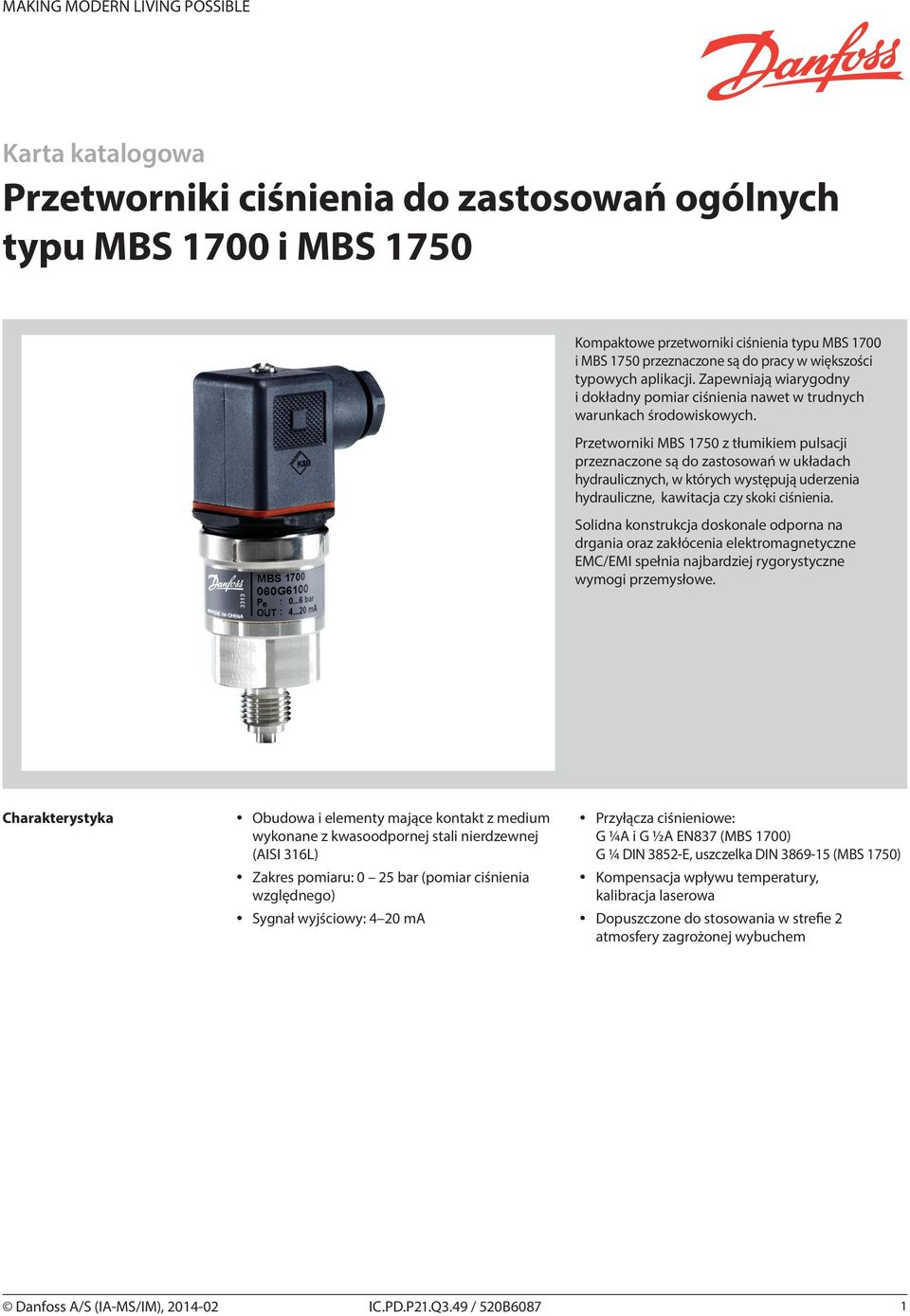 Przetworniki MBS 1750 z tłumikiem pulsacji przeznaczone są do zastosowań w układach hydraulicznych, w których występują uderzenia hydrauliczne, kawitacja czy skoki ciśnienia.