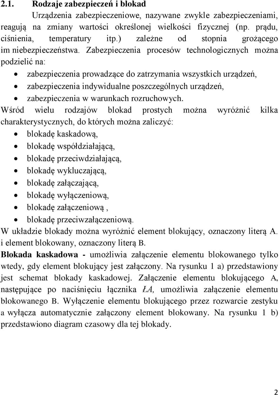 Zezpieczeni procesów echnologicznych możn podzielić n: zezpieczeni prowdzące do zrzymni wszyskich urządzeń, zezpieczeni indywidulne poszczególnych urządzeń, zezpieczeni w wrunkch rozruchowych.