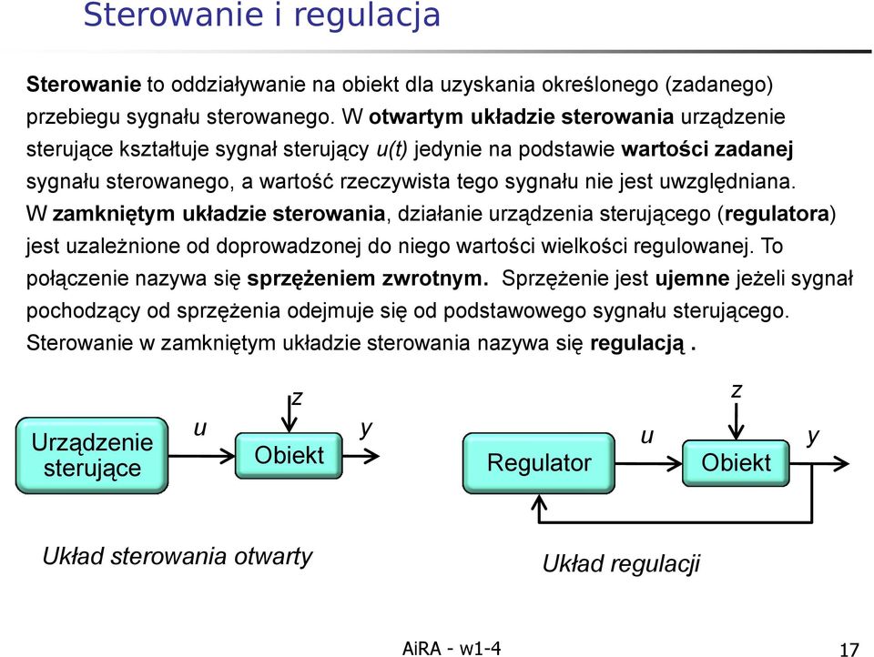 uwzględniana. W zamkniętym układzie sterowania, działanie urządzenia sterującego (regulatora) jest uzależnione od doprowadzonej do niego wartości wielkości regulowanej.