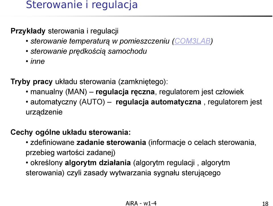 automatyczna, regulatorem jest urządzenie Cechy ogólne układu sterowania: zdefiniowane zadanie sterowania (informacje o celach sterowania,